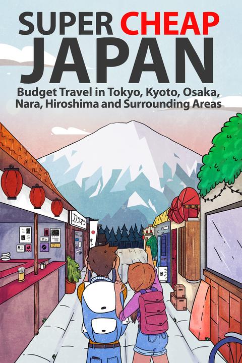 Super Cheap Japan: Budget Travel in Tokyo, Kyoto, Osaka, Nara, Hiroshima and Sur