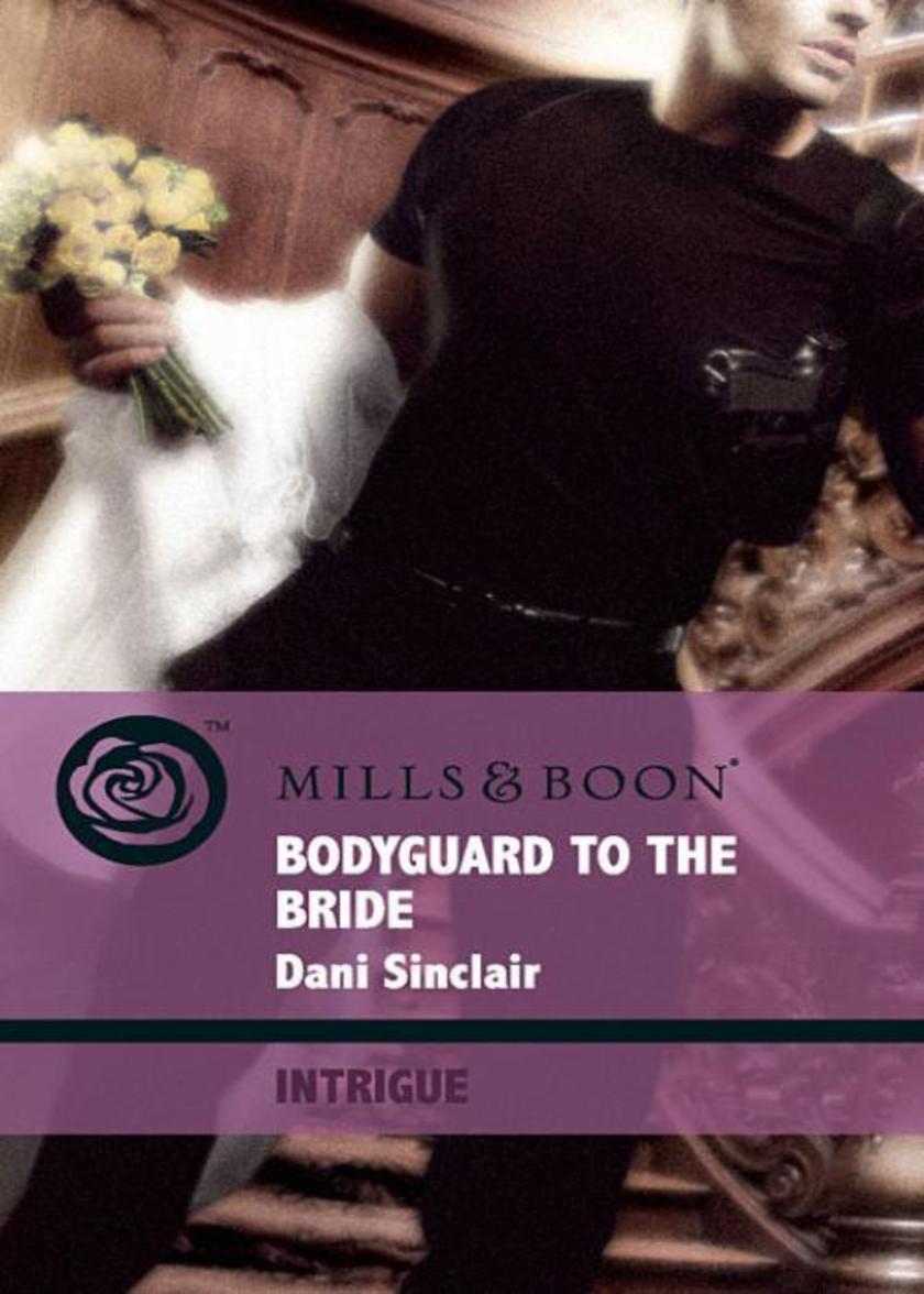 Bodyguard To The Bride (Mills & Boon Intrigue)