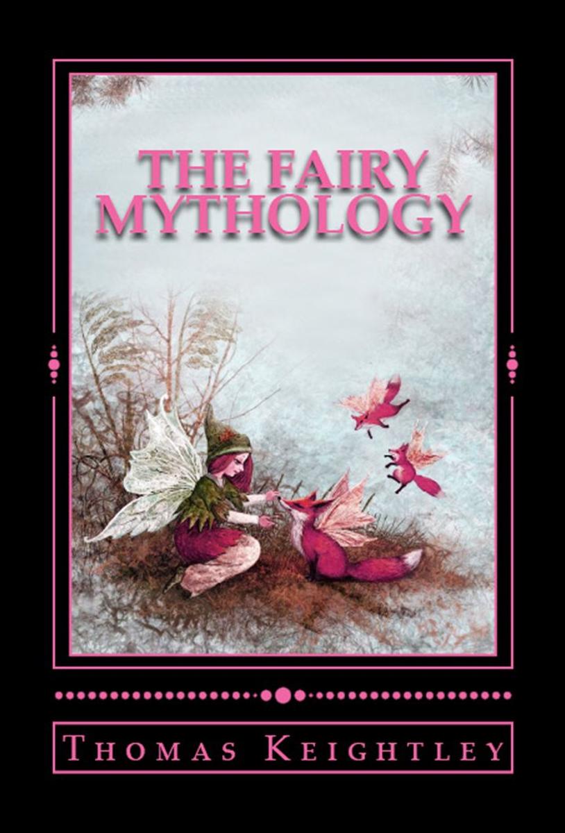 The Fairy Mythology: (Illustrative of the Romance and Superstition of Various Co