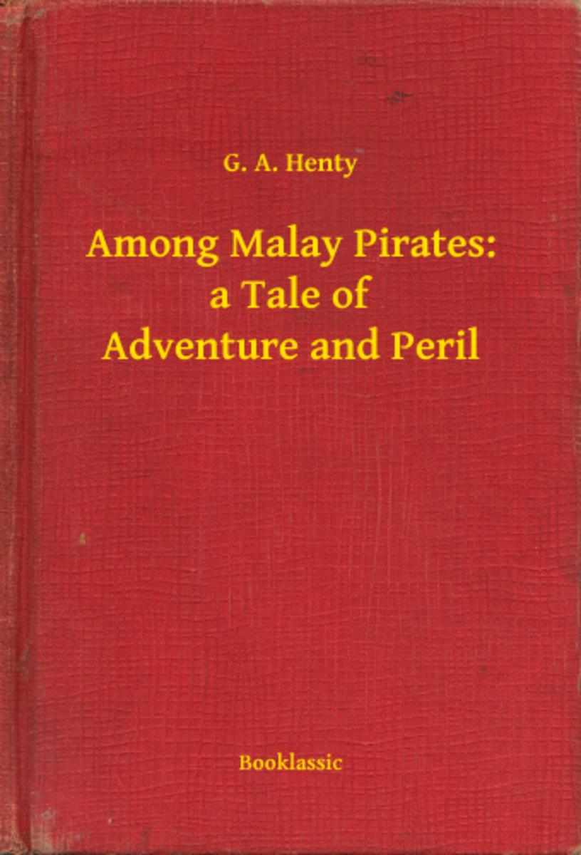 Among Malay Pirates: a Tale of Adventure and Peril