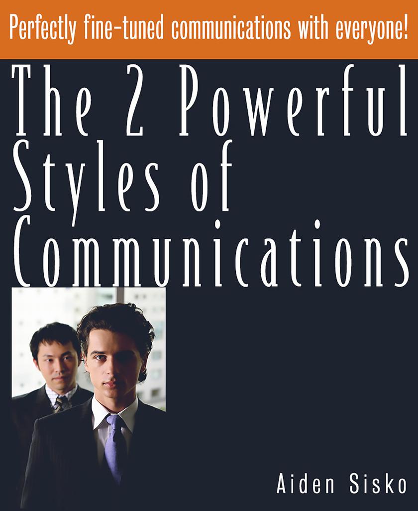 The 2 Powerful Styles of Communications : Perfectly Fine Tuned Communications Wi