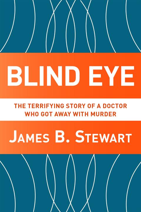 Blind Eye：The Terrifying Story Of A Doctor Who Got Away With