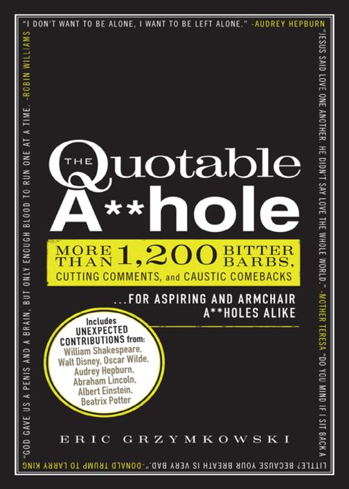 The Quotable A**hole：More than 1,200 Bitter Barbs, Cutting Comments