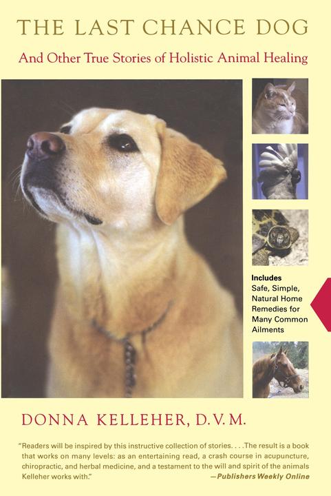 The Last Chance Dog：and Other True Stories of Holistic Animal Healing