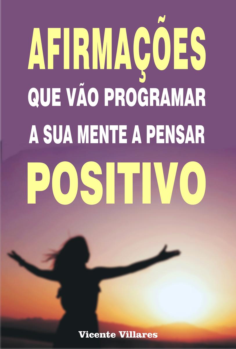 Afirma??es que v?o programar a sua mente a pensar positivo