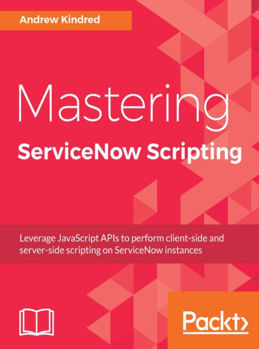 Mastering ServiceNow Scripting