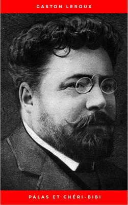 Palas et Chéri-Bibi: Nouvelles Aventures de Chéri-Bibi - Tome I