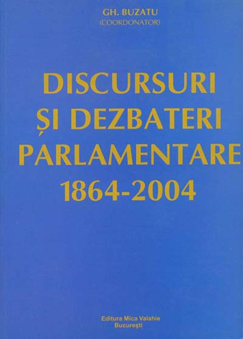 Discursuri ?i dezbateri parlamentare (1864-2004)