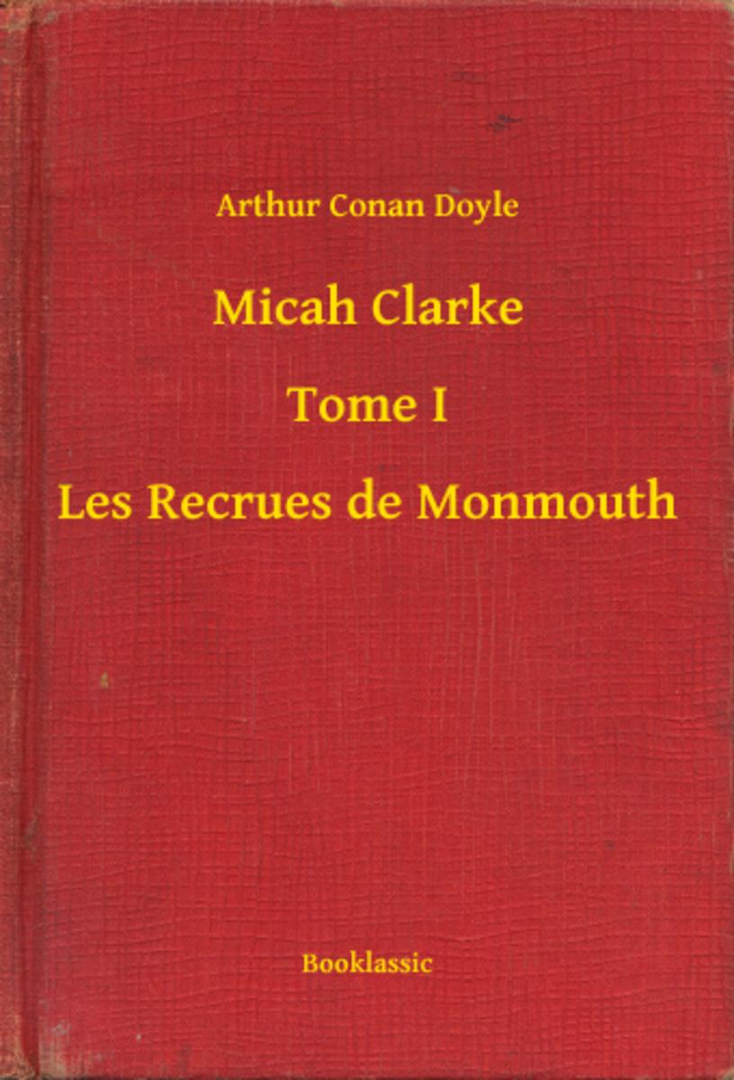 Micah Clarke - Tome I - Les Recrues de Monmouth