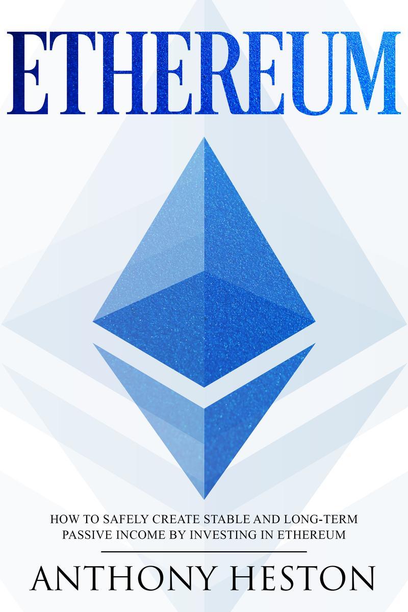 Ethereum: How to Safely Create Stable and Long-Term Passive Income by Investing