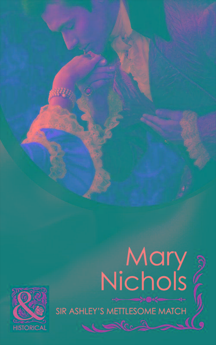 Sir Ashley's Mettlesome Match (Mills & Boon Historical)