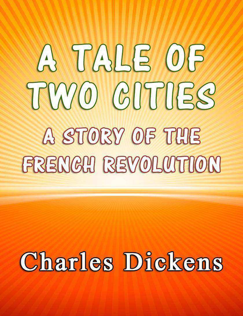 A Tale of Two Cities: A Story of the French Revolution