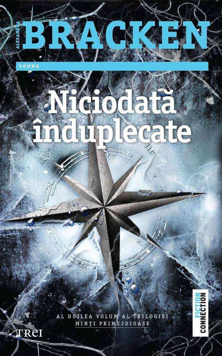 Niciodat? ?nduplecate. Al doilea volum al trilogiei Min?i primejdioase
