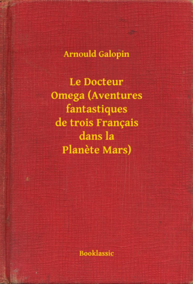 Le Docteur Omega (Aventures fantastiques de trois Fran?ais dans la Planete Mars)