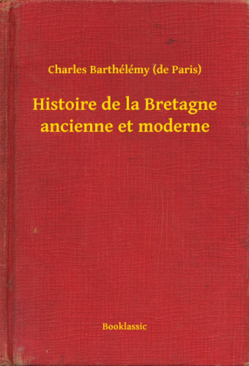Histoire de la Bretagne ancienne et moderne