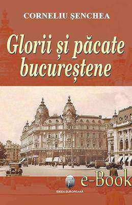 Glorii ?i p?cate Bucure?tene