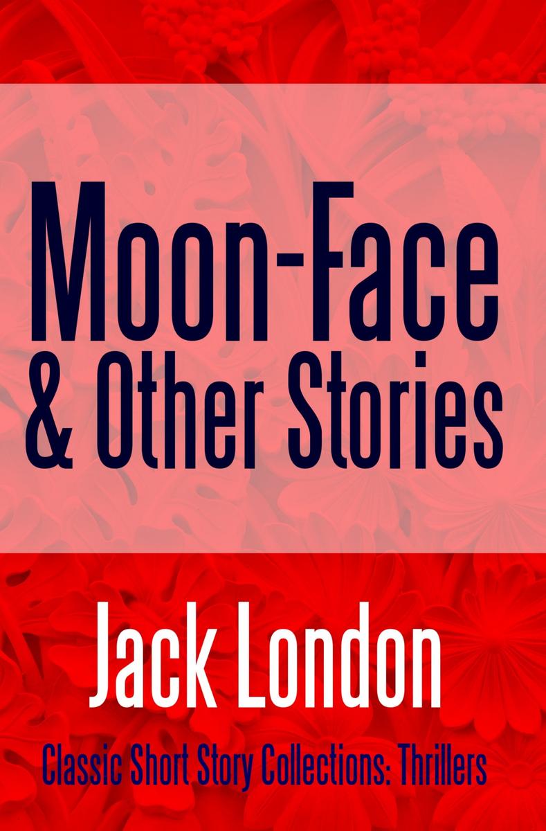 Moon-Face & Other Stories