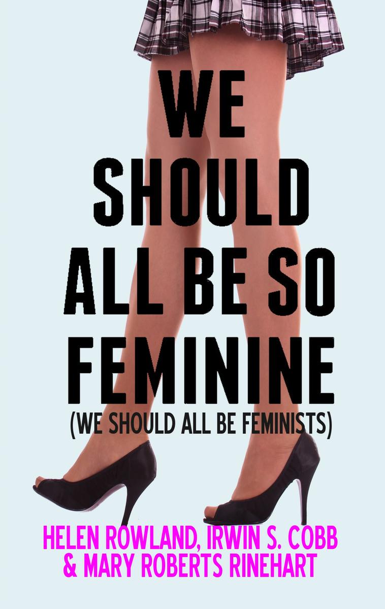 We Should All Be So Feminine: We Should All Be Feminists