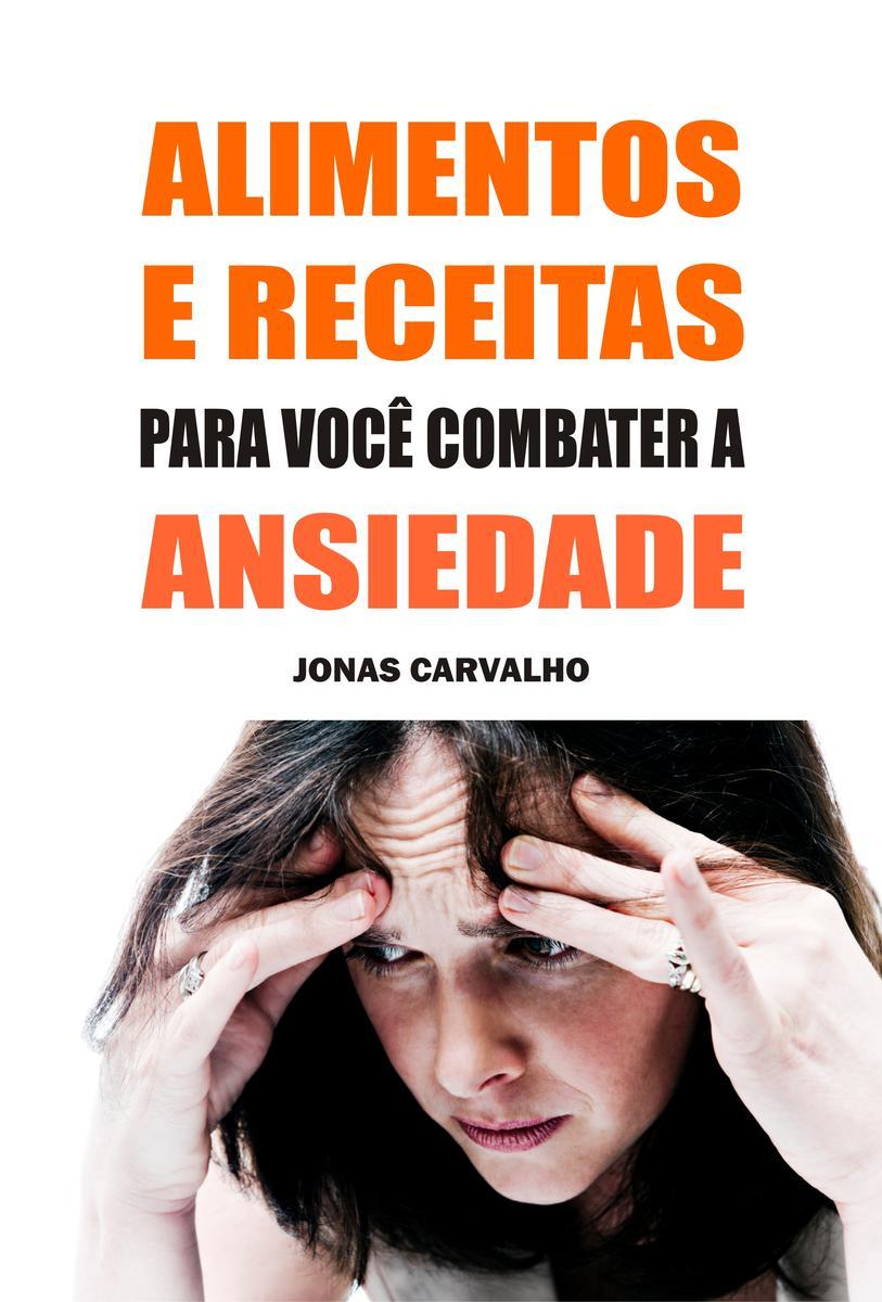Alimentos e receitas para você combater a ansiedade