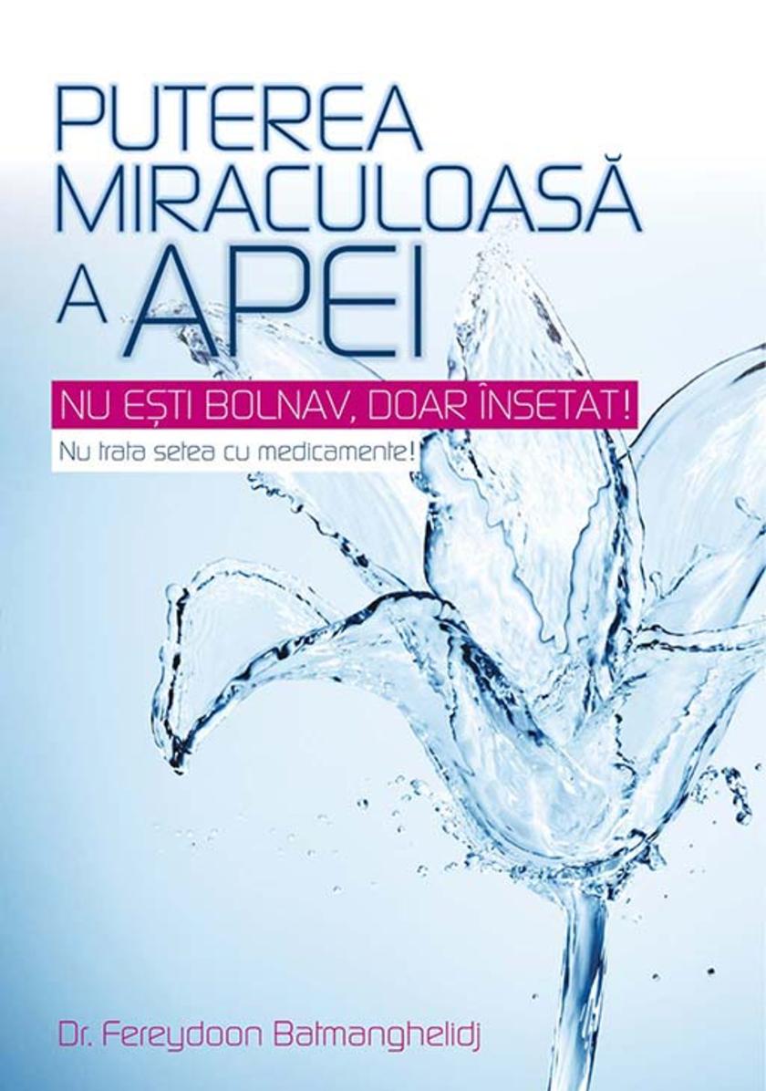 Puterea miraculoas? a apei. Nu e?ti bolnav, doar ?nsetat! Nu trata setea cu medi