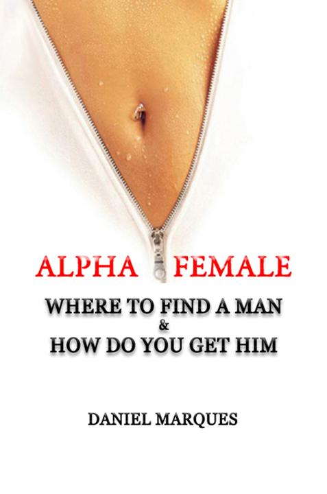 Alpha Female: Where To Find a Man and How Do You Get Him