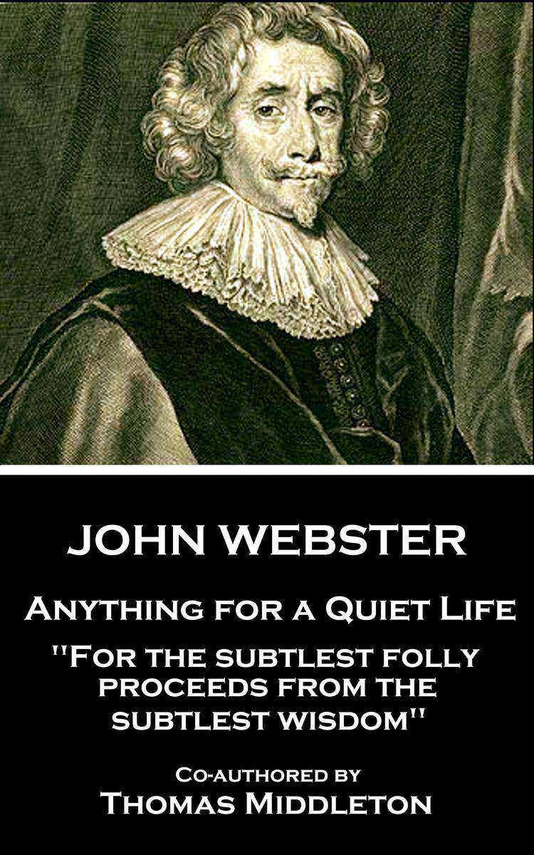 Anything for a Quiet Life - For the subtlest folly proceeds from the subtlest wi