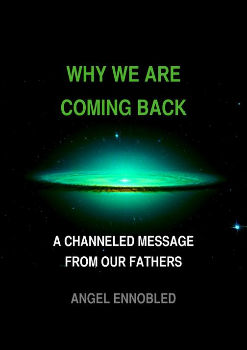Why We Are Coming Back: A Channeled message from our fathers