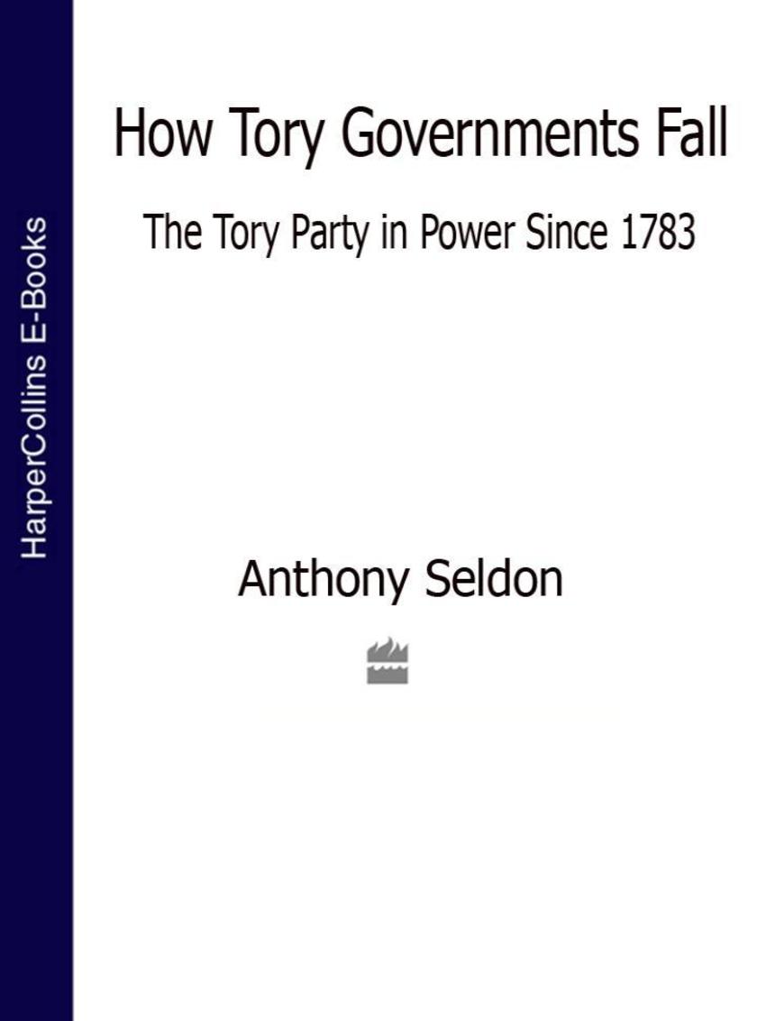 How Tory Governments Fall: The Tory Party in Power Since 1783