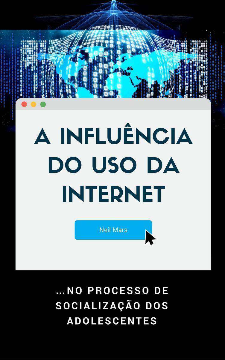 A Influência do Uso da Internet: …no Processo de Socializa??o dos Adolescentes