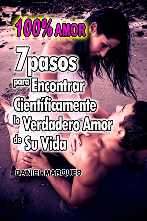 100% Amor: 7 pasos para encontrar científicamente lo verdadero amor de su vida