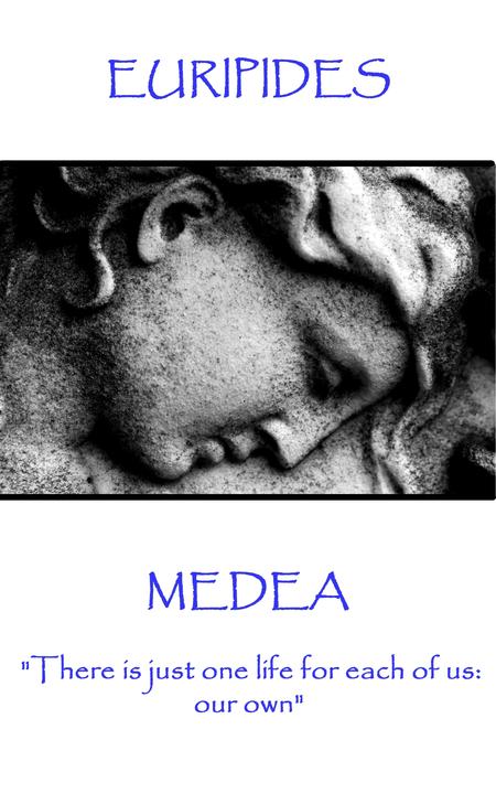 Medea - There is just one life for each of us: our own