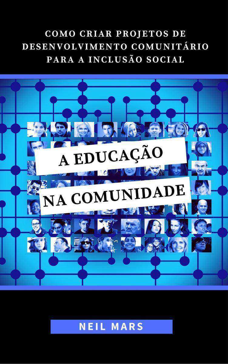 A Educa??o na Comunidade: Como Criar Projetos de Desenvolvimento Comunitário par