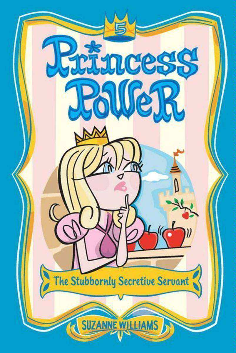 Princess Power #5: The Stubbornly Secretive Servant