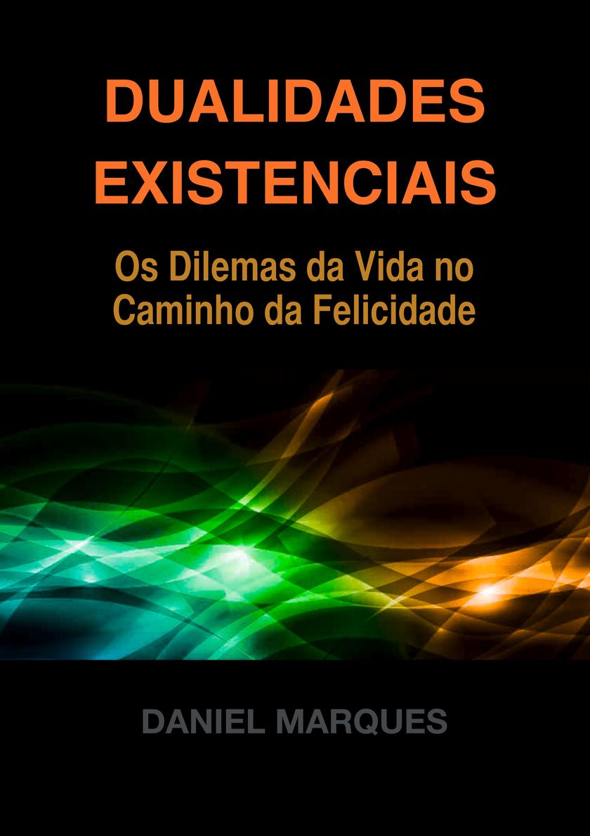 Dualidades Existenciais: Os Dilemas da Vida no Caminho da Felicidade