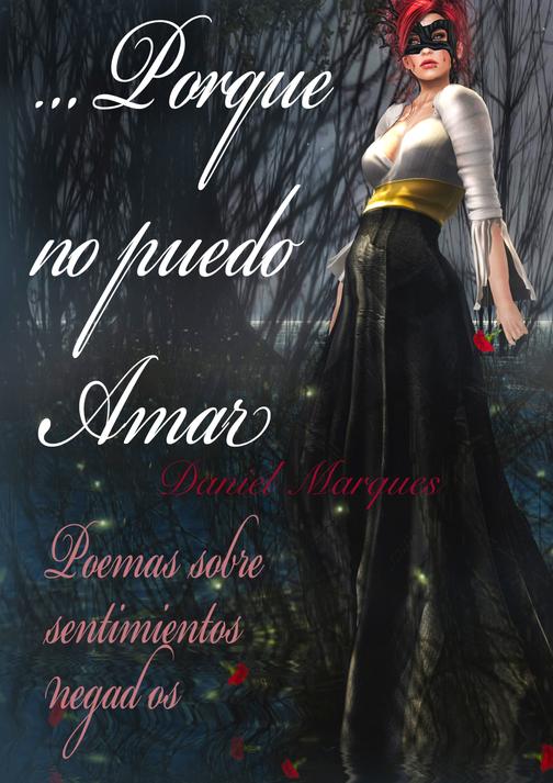 Porque No Puedo Amar: Poemas Sobre Sentimientos Negados