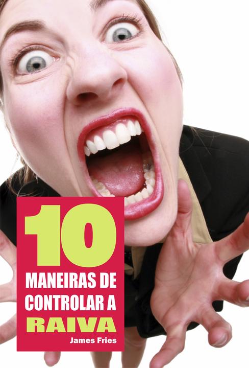 10 Maneiras de controlar a raiva