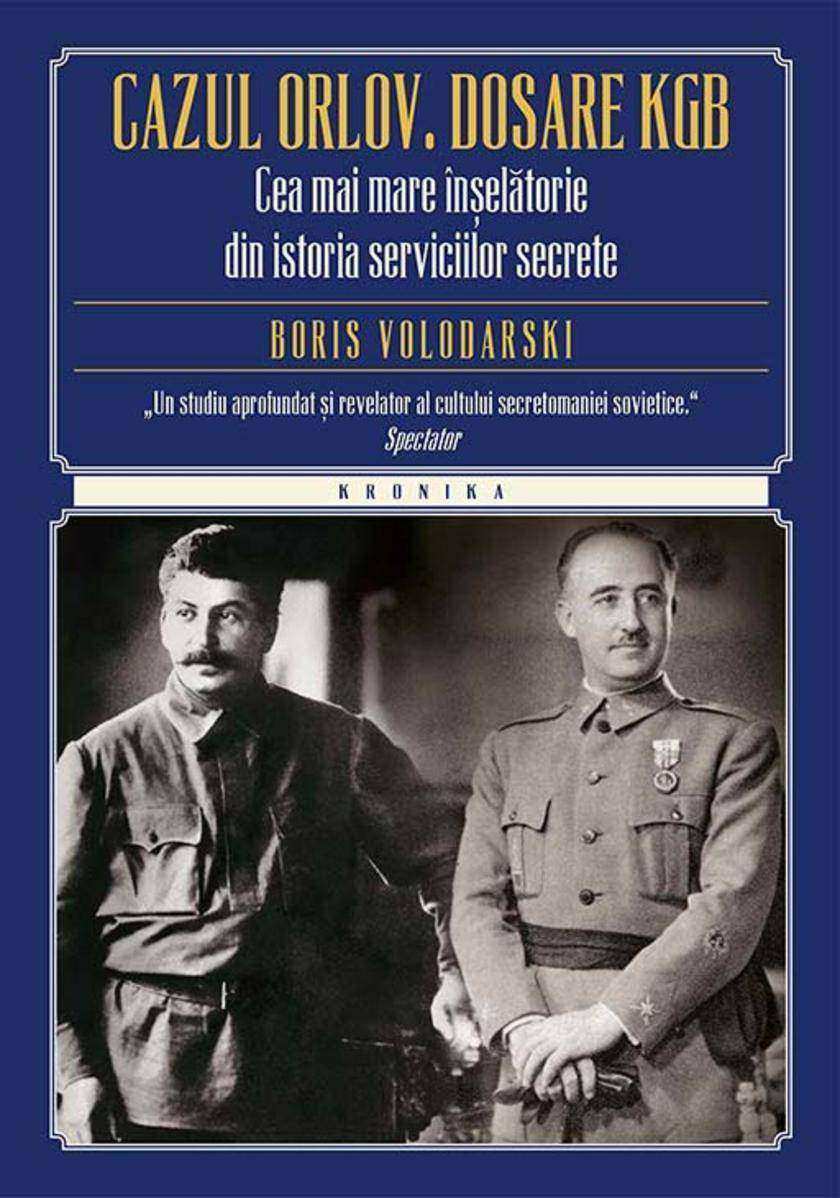 Cazul Orlov. Dosare KGB. Cea mai mare ?n?el?torie din istoria serviciilor secret
