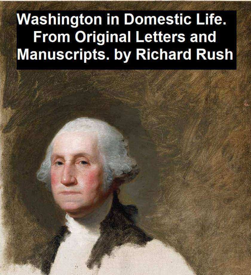 Washington in Domestic Life, From Original Letters and Manuscripts