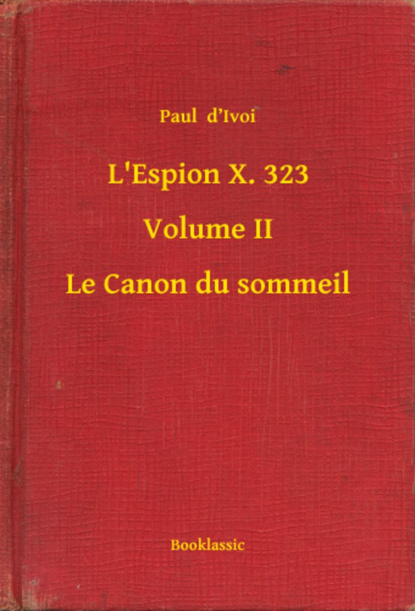 L'Espion X. 323 - Volume II - Le Canon du sommeil