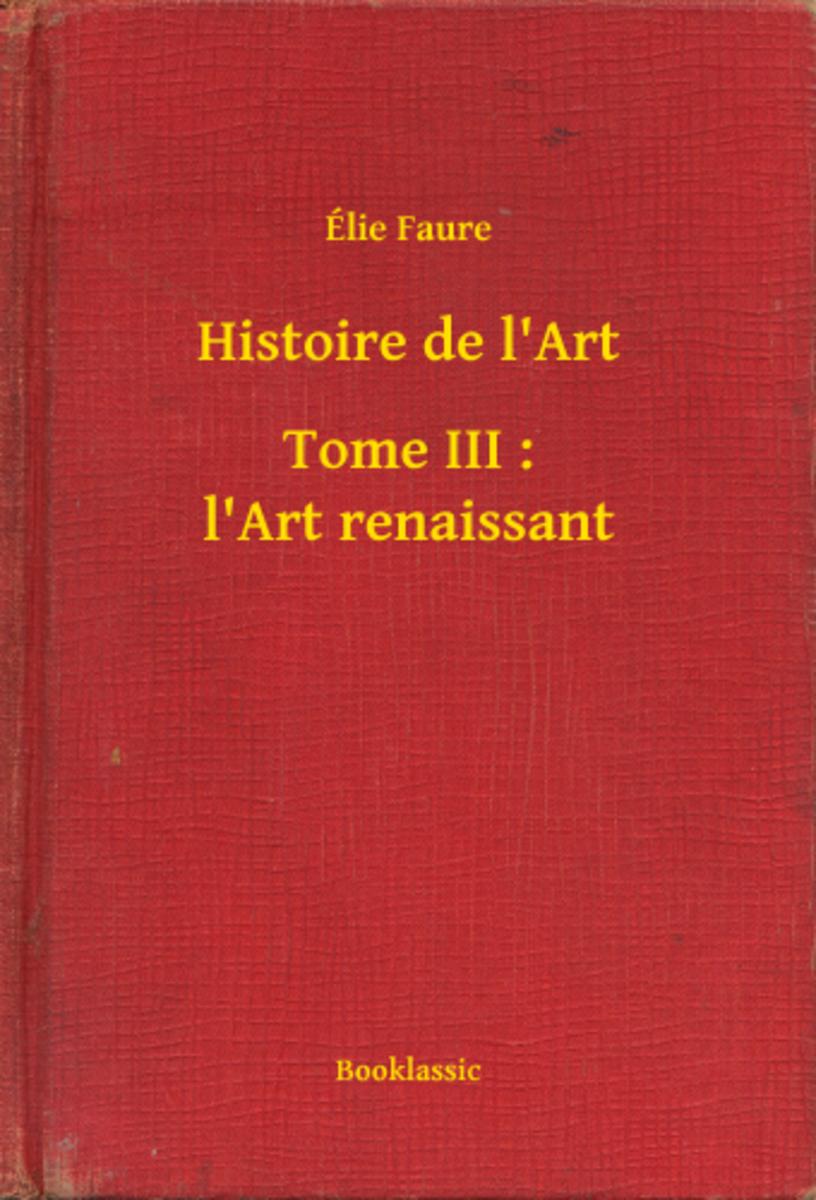 Histoire de l'Art - Tome III : l'Art renaissant