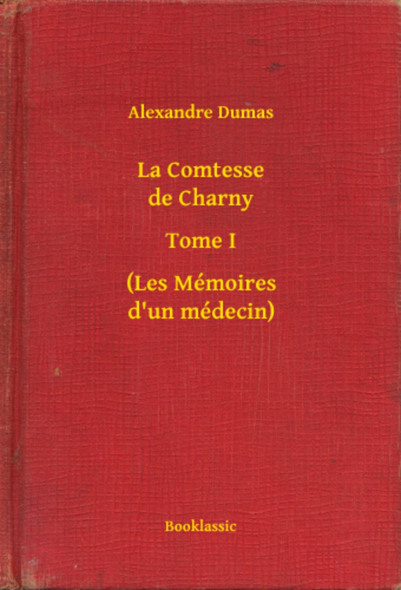 La Comtesse de Charny - Tome I - (Les Mémoires d'un médecin)