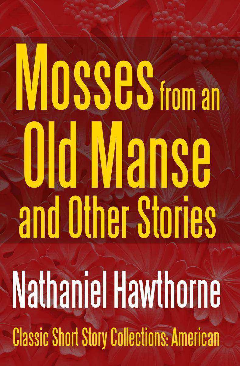 Mosses from an Old Manse and Other Stories
