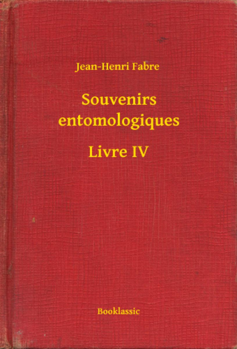 Souvenirs entomologiques - Livre IV