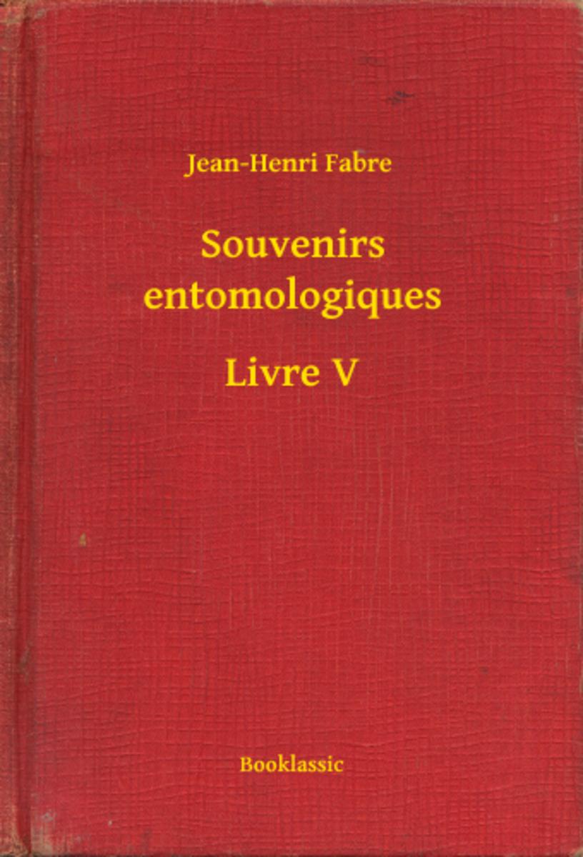 Souvenirs entomologiques - Livre V