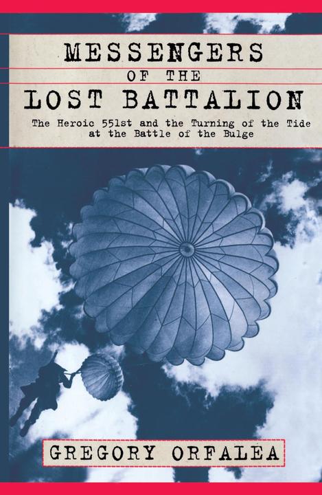 Messengers of the Lost Battalion：The Heroic 551st and the Turning of the Tide at