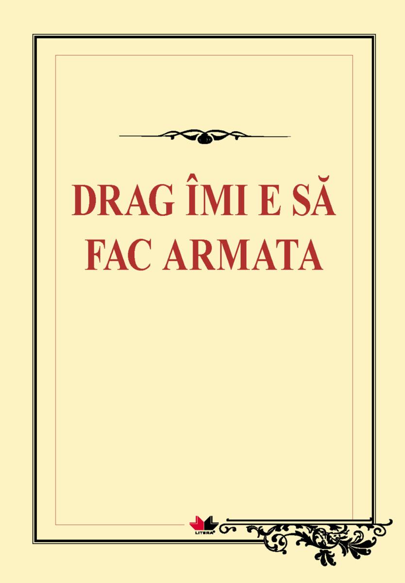 Drag ?mi e s? fac armata