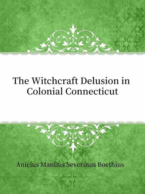 The Witchcraft Delusion in Colonial Connecticut
