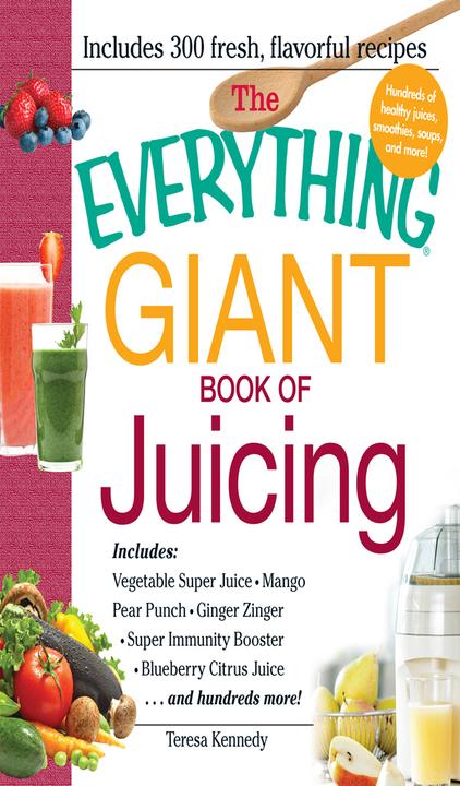 The Everything Giant Book of Juicing：Includes Vegetable Super Juice