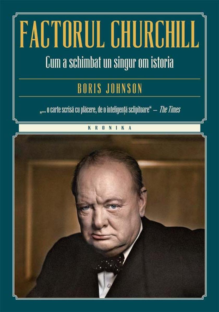 Factorul Churchill. Cum a schimbat un singur om istoria