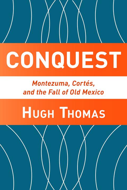 Conquest：Cortes, Montezuma, and the Fall of Old Mexico
